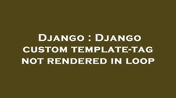 Django : Django custom template-tag not rendered in loop