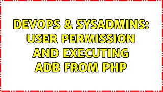 DevOps & SysAdmins: User permission and executing adb from php