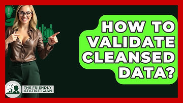 How To Validate Cleansed Data? - The Friendly Statistician