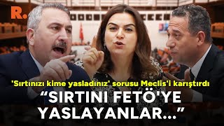 'Sırtınızı kime yasladınız' sorusu Meclis'i karıştırdı: Sırtını FETÖ'ye yaslayanlar, hadi oradan...