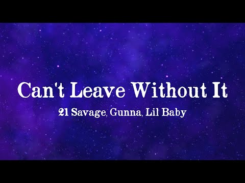 21 Savage Lil Baby Gunna Can T Leave Without It Lyrics 