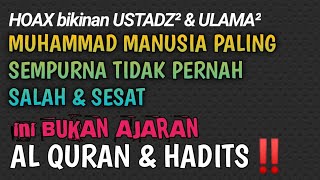 doktrin MUHAMMAD GAK PERNAH DOSA & SESAT, ini bukan ajaran Qur'an & Hadits!