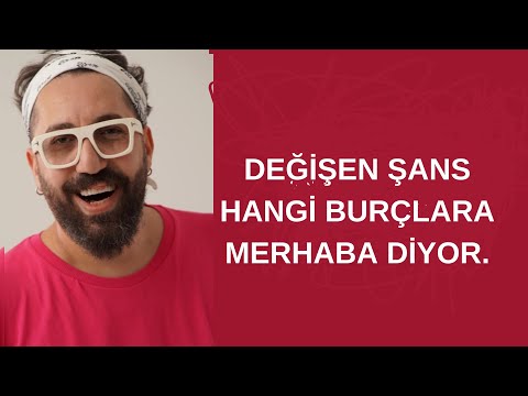 DEĞİŞEN ŞANS HANGİ BURÇLARA MERHABA DİYOR.