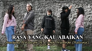 Jamboel Nolbesar ft Tatak Irwanto (xaluna) - Rasa Yang Kau Abaikan