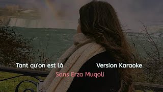 Miniatura del video "Tant qu'on est là - Karaoké (Erza Muqoli)"