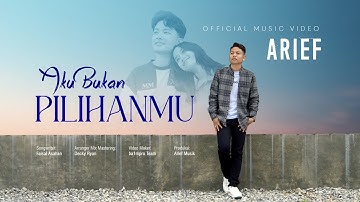 Arief Putra - Aku Bukan Pilihanmu (Official Music Video)