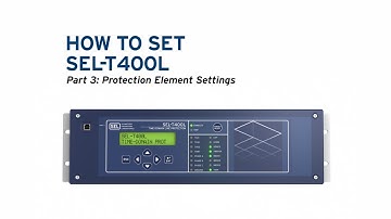 How to Set the SEL-T400L, Part 3: Protection Element Settings