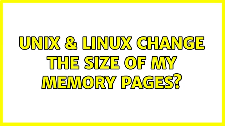 Unix & Linux: Change the size of my memory pages? (3 Solutions!!)