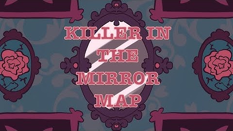 Killer In The Mirror｜complete map