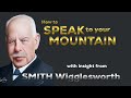 Smith wigglesworth  insight into how to speak to your mountain