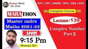 Complex Number Part 3 | Lec 139| Master Cadre Maths 2021-22 By Human Sir |#humansir #mastercadre2022