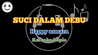 Suci dalam debu - Happy asmara ( Karaoke ) | Smile