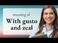 Unlocking vibrancy in language the power of with gusto and zeal