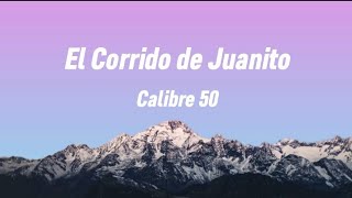 Calibre 50 ❤️ El Corrido de Juanito ( letra )