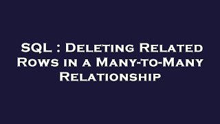 SQL : Deleting Related Rows in a Many-to-Many Relationship