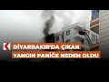 Diyarbakır&#39;da çıkan yangın paniğe neden oldu