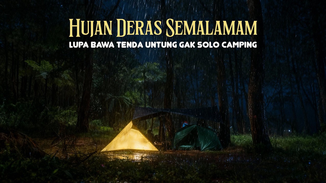 CAMPING DIGUYUR HUJAN DERAS SEMALAMAN!!! LUPA BAWA TENDA