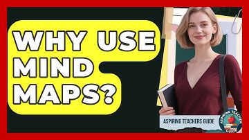 Why Use Mind Maps? - Aspiring Teacher Guide