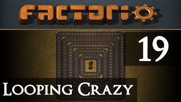 Factorio Looping Crazy Part 19