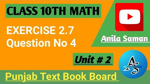 Class 10th Math Ex 2.7 Q#4, 10 class maths EX 2.7 Q#4, ex 2.7 class 10 q 4 PTB, unit #2 class 10,