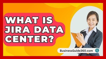 What Is Jira Data Center? - BusinessGuide360.com