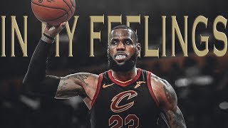 LeBron James - In My Feelings (Cleveland Cavaliers Highlights)