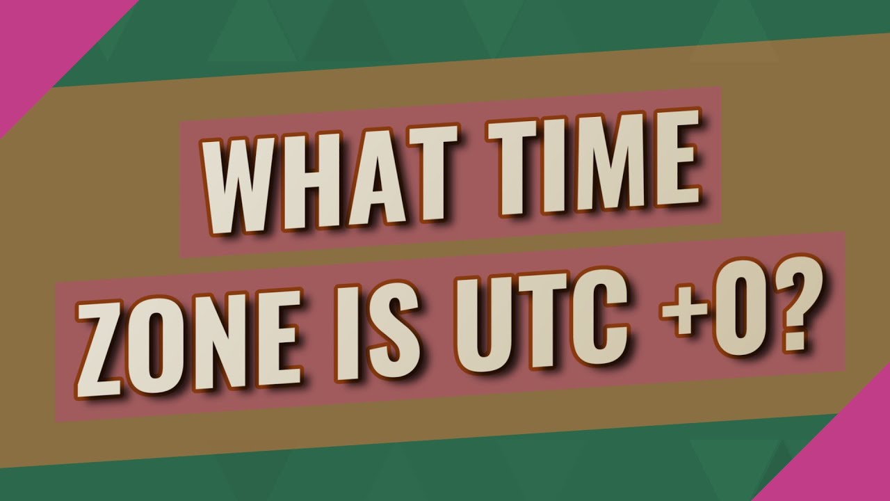 utc time คือ  New 2022  What time zone is UTC +0?