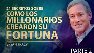 21 SECRETOS DE COMO LOS MILLONARIOS HACEN SU FORTUNA Brian Tracy (2/2)