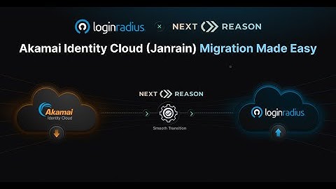 Akamai Identity Cloud to LoginRadius Migration: An Expert Panel Discussion