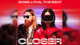 BOSS \u0026 Phil The Beat - Closer (Extended Radio Mix)