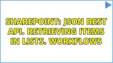 Sharepoint: JSon REST API. Retrieving items in lists. Workflows (2 Solutions!!)