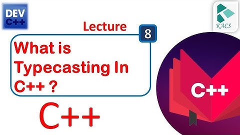 Lecture 8:  Typecasting in C++ in Urdu | Hindi | Programming Fundamentals C++ | The Kacs Academy
