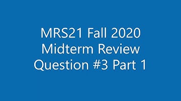 MRS21 Fall 2020 Midterm Review Question #3 Part 1