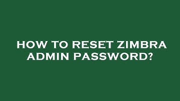 How to reset zimbra admin password?