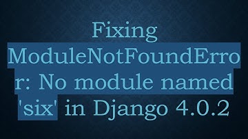 Fixing ModuleNotFoundError: No module named 