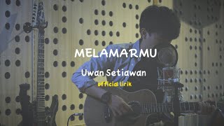 MELAMARMU - UWAN SETIAWAN ( official lirik ) | OST KENAPA MAU TA'ARUF SPECIAL EDITION