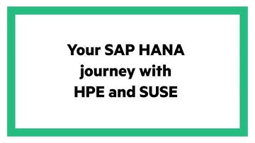 Your SAP HANA journey with HPE and SUSE