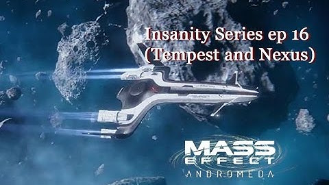 Mass Effect Andromeda- Insanity Series ep 16 (Tempest & Nexus)