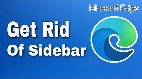How To Get Rid Of Sidebar From Microsoft Edge (Step By Step)