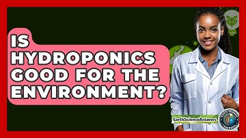Is Hydroponics Good For The Environment? - Earth Science Answers