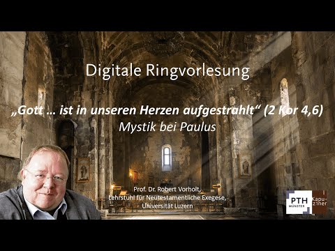 Gottes Gegenwart erfahren: „Gott … ist in unseren Herzen aufgestrahlt“ (2 Kor 4,6) Mystik bei Paulus