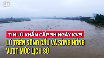 Tin lũ khẩn cấp 3h ngày 10/9: Lũ trên sông Cầu và sông Hồng vượt mức lịch sử | VTV24