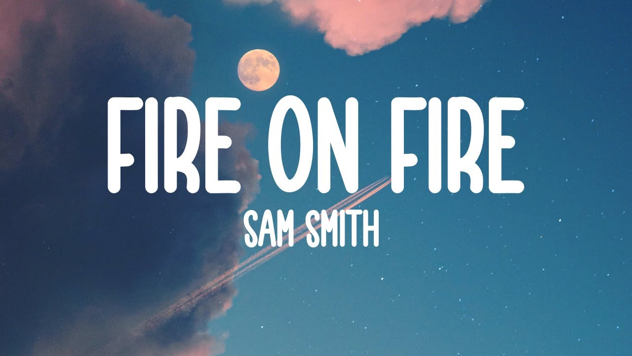 Sam Smith - Fire On Fire (Lyrics) - YouTube
