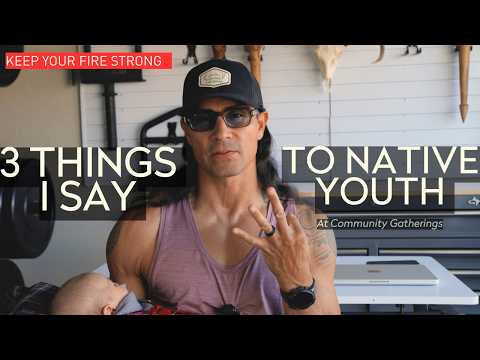 3 THINGS I SAY TO NATIVE AMERICAN YOUTH | Indigenous Wellness | KEEP YOUR FIRE STRONG