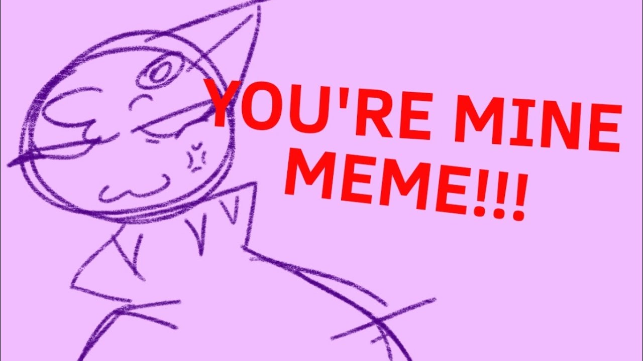 || YOU'RE MINE MEME!!! || #animationmemes #memes #memevideos - YouTube