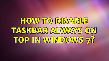 How to disable Taskbar always on Top in Windows 7?