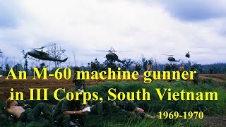 An M-60 Machine Gunner in III Corps, South Vietnam, 1969-1970