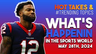 Houston Texans WR Nico Collins Gets A Bag and More! Hot Takes and Trending Sports Topics | May 28th