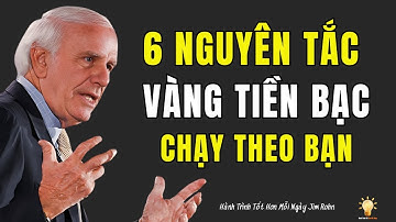6 NGUYÊN TẮC VÀNG GIÚP BẠN THAY ĐỔI BẢN THÂN VÀ ĐỂ TIỀN BẠC TỰ TÌM ĐẾN | ĐỘNG LỰC TỪ JIM ROHN