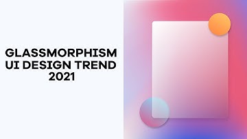 Glassmorphism - UI/UX Design Trend 2021 + How To Glassmorphism In Figma